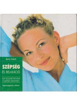 Karin Schutt - Szépség és relaxáció Karin Schutt - Szépség és relaxáció, Szeged 2001 antikvár könyv
