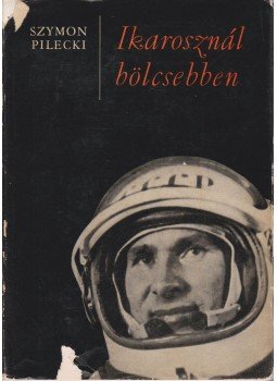 Pilecki, Szymon - Ikarosznál bölcsebben Pilecki, Szymon - Ikarosznál bölcsebben, Budapest 1967 antikvár könyv