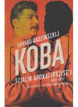 Edvard Radzinszkij - Koba - Sztálin apokalipszise I. Edvard Radzinszkij - Koba - Sztálin apokalipszise I., Budapest 2015 antikvár könyv