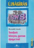 Bernáth László - Tanuljunk könnyen, gyorsan újságot írni!