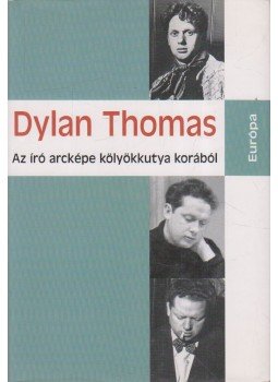 Thomas, Dylan - Az író arcképe kölyökkutya korából Thomas, Dylan - Az író arcképe kölyökkutya korából, Budapest 2008 antikvár könyv