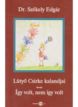 Dr. Székely Edgár - Lütyő Csirke kalandjai / Így volt, nem így volt Dr. Székely Edgár - Lütyő Csirke kalandjai / Így volt, nem így volt, Budapest 2004 antikvár könyv