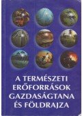 Békési László,Bora Gyula,Bokor Katalin,Korompai Attila,Dr. Papp Sándor - A természeti erőforrások gazdaságtana és földrajza