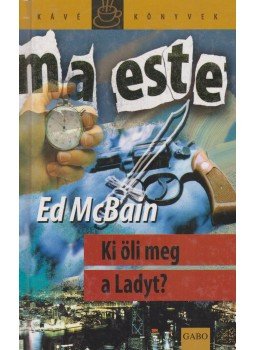 Ed McBain - Ki öli meg a Ladyt? Ed McBain - Ki öli meg a Ladyt?, Budapest 2007 antikvár könyv