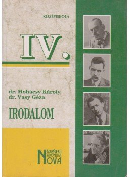 Dr. Mohácsy Károly, Dr. Vasy Géza - Irodalom a középiskolák IV. osztály számára Dr. Mohácsy Károly, Dr. Vasy Géza - Irodalom a középiskolák IV. osztály számára, Budapest 2001 antikvár könyv