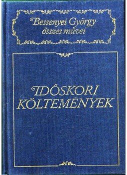 Bessenyei György - Időskori költemények Bessenyei György - Időskori költemények, 1999 antikvár könyv