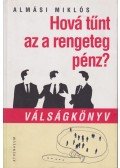 Almási Miklós - Hová tűnt az a rengeteg pénz?