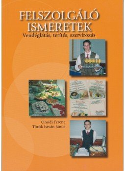 Ónódi Ferenc, Török István János - Felszolgáló ismeretek Ónódi Ferenc, Török István János - Felszolgáló ismeretek, Budapest 2007 antikvár könyv