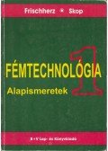 Frischherz, Adolf,Skop, Paul - Fémtechnológia 1. Alapismeretek