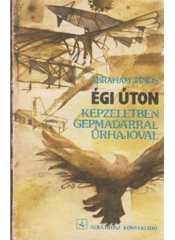 Ábrahám János - Égi úton Ábrahám János - Égi úton, Bukarest 1987 antikvár könyv