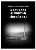  Kehidai László,Ábrahám István - A Zsolnay Alsógyár története