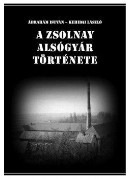 Kehidai László, Ábrahám István - A Zsolnay Alsógyár története Kehidai László, Ábrahám István - A Zsolnay Alsógyár története, null 2015 antikvár könyv