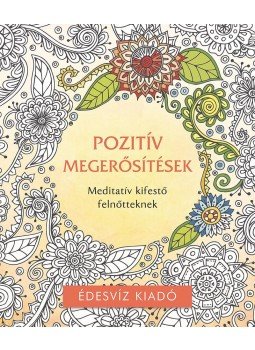 Édesvíz Kiadó - Pozitív megerősítések színező - Meditatív kifestő felnőtteknek, null 2015 antikvár könyv