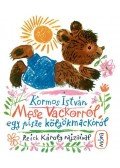 Kormos István - Mese Vackorról, egy pisze kölyökmackóról