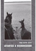 Nagy Czirok László - Lótartás a Kiskunságon