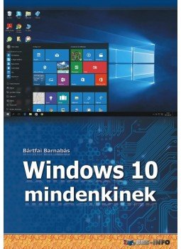 Bártfai Barnabás - Windows 10 mindenkinek Bártfai Barnabás - Windows 10 mindenkinek, Budapest 2016 antikvár könyv