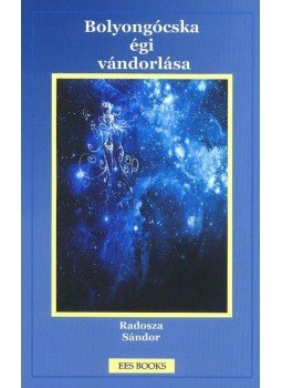 Radosza Sándor - Bolyongócska égi vándorlása Radosza Sándor - Bolyongócska égi vándorlása, null 2016 antikvár könyv