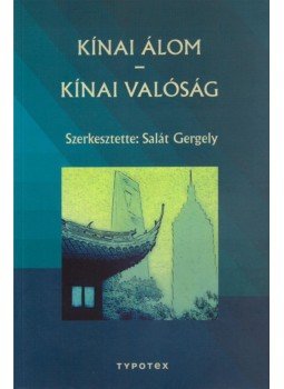 Salát Gergely (szerk.) - Kínai álom - Kínai valóság Salát Gergely (szerk.) - Kínai álom - Kínai valóság, Budapest 2016 antikvár könyv