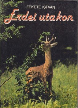 Fekete István - Erdei utakon Fekete István - Erdei utakon, Budapest 0 antikvár könyv