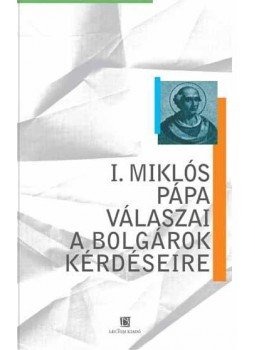 Nótári Tamás - I. Miklós pápa válaszai a bolgárok kérdéseire Nótári Tamás - I. Miklós pápa válaszai a bolgárok kérdéseire, null 2016 antikvár könyv