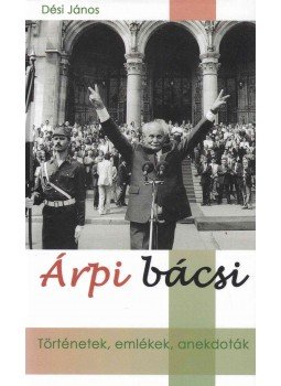 Dési János - Árpi bácsi Dési János - Árpi bácsi, Budapest 2015 antikvár könyv