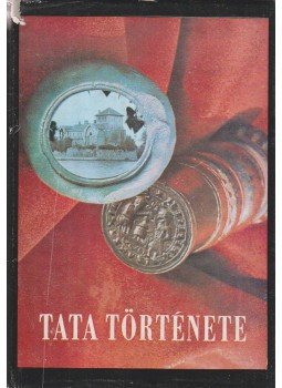 Keller György - Tata története I. Keller György - Tata története I., 0 antikvár könyv