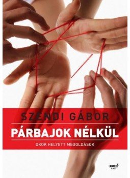 Szendi Gábor - Párbajok nélkül Szendi Gábor - Párbajok nélkül, Budapest 2015 antikvár könyv