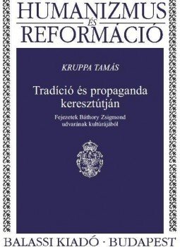 Kruppa Tamás - Tradíció és propaganda keresztútján Kruppa Tamás - Tradíció és propaganda keresztútján, null 2015 antikvár könyv