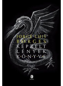 Jorge Luis Borges - Képzelt lények könyve Jorge Luis Borges - Képzelt lények könyve, Budapest 2015 antikvár könyv