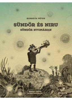 Borbáth Péter - Sündör és Niru - Sündör nyomában Borbáth Péter - Sündör és Niru - Sündör nyomában, Budapest 2015 antikvár könyv