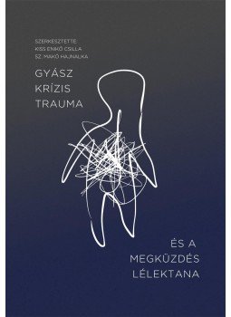 Kiss Enikő Csilla, Sz. Makó Hajnalka - Gyász, krízis, trauma és a megküzdés lélektana, null 2015 antikvár könyv