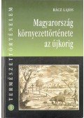 Rácz Lajos - Magyarország környezettörténete az újkorig
