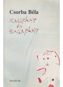Csorba Béla - Kacifánt és Bakafánt Csorba Béla - Kacifánt és Bakafánt, Budapest 1999 antikvár könyv