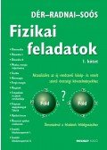 Dér János,Radnai Gyula,Soós Károly - Fizikai feladatok I.  - Aktualizálva az új rendszerű közép- és emelt szintű érettségi követelményekhez