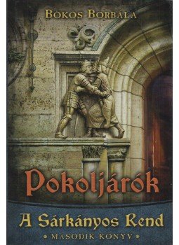 Bökös Borbála - Pokoljárók - A Sárkányos Rend - Második könyv Bökös Borbála - Pokoljárók - A Sárkányos Rend - Második könyv, 2015 antikvár könyv