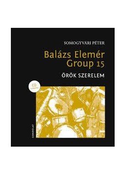 Somogyvári Péter - Balázs Elemér Group 15 - Örök szerelem, null 2016 antikvár könyv