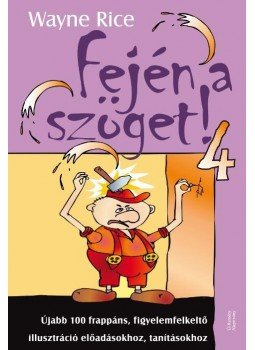 Wayne Rice - Fején a szöget! 4 - Újabb 100 szemléletes illusztráció előadásokhoz Wayne Rice - Fején a szöget! 4 - Újabb 100 szemléletes illusztráció előadásokhoz, null 2015 antikvár könyv