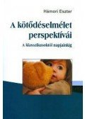 Hámori Eszter - A kötődéselmélet perspektívái - A klasszikusoktól napjainkig