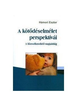 Hámori Eszter - A kötődéselmélet perspektívái - A klasszikusoktól napjainkig, null 2015 antikvár könyv