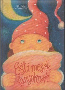 Boldizsár Ildikó - Esti mesék lányoknak Boldizsár Ildikó - Esti mesék lányoknak, Budapest 2003 antikvár könyv