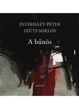 Esterházy Péter, Szüts Miklós - A bűnös Esterházy Péter, Szüts Miklós - A bűnös, Budapest 2016 antikvár könyv