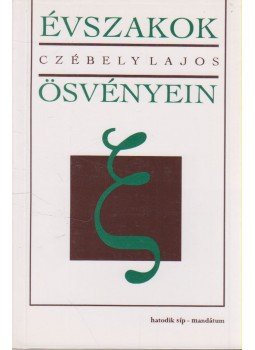 Czébely Lajos - Évszakok ösvényein Czébely Lajos - Évszakok ösvényein, Budapest - Beregszász 1996 antikvár könyv