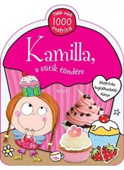  - Kamilla, a sütik tündére - Több mint 1000 matrica, null 2014 antikvár könyv