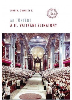 John W. O'Malley SJ - Mi történt a II. vatikáni zsinaton? John W. O'Malley SJ - Mi történt a II. vatikáni zsinaton?, Budapest 2015 antikvár könyv