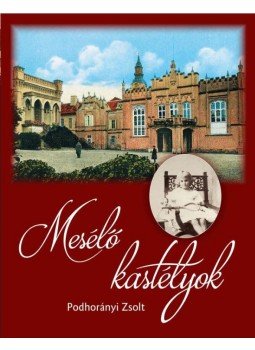 Podhorányi Zsolt - Mesélő kastélyok Podhorányi Zsolt - Mesélő kastélyok, null 2015 antikvár könyv