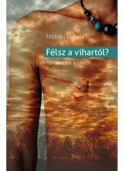 Földvári Barbara - Félsz a vihartól? - Történetek a rákról Földvári Barbara - Félsz a vihartól? - Történetek a rákról, null 2016 antikvár könyv