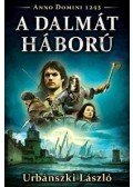 Urbánszki László - A dalmát háború - Anno Domini 1243