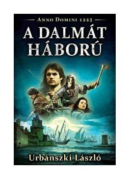 Urbánszki László - A dalmát háború - Anno Domini 1243 Urbánszki László - A dalmát háború - Anno Domini 1243, 2015 antikvár könyv