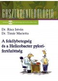 Dr. Rácz István,Dr. Timár Marietta - A fekélybetegség és a Helicobacter pylori-fertőzöttség