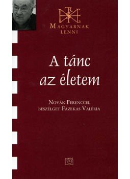  - A TÁNC AZ ÉLETEM - NOVÁK FERENCCEL BESZÉLGET FAZEKAS VALÉRIA - MAGYARNAK LE, null 0 antikvár könyv